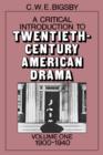 Image for A Critical Introduction to Twentieth-Century American Drama: Volume 1, 1900-1940