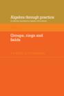 Image for Algebra Through Practice: Volume 3, Groups, Rings and Fields : A Collection of Problems in Algebra with Solutions