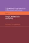Image for Algebra Through Practice: Volume 6, Rings, Fields and Modules
