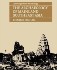 Image for The archaeology of mainland Southeast Asia  : from 10,000 B.C. to the fall of Angkor