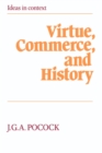 Image for Virtue, Commerce, and History : Essays on Political Thought and History, Chiefly in the Eighteenth Century