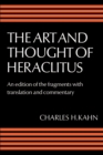 Image for The Art and Thought of Heraclitus : A New Arrangement and Translation of the Fragments with Literary and Philosophical Commentary