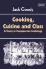 Image for Cooking, Cuisine and Class : A Study in Comparative Sociology