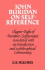 Image for John Buridan on Self-Reference : Chapter Eight of Buridan&#39;s &#39;Sophismata&#39;, with a Translation, an Introduction, and a Philosophical Commentary