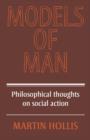Image for Models of Man : Philosophical Thoughts on Social Action
