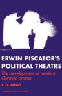 Image for Erwin Piscator&#39;s political theatre  : the development of modern German drama