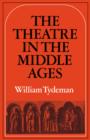Image for The Theatre in the Middle Ages : Western European Stage Conditions, c.800-1576