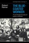 Image for The Blue-Coated Worker : A Sociological Study of Police Unionism