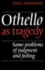 Image for Othello As Tragedy : Some Problems of Judgement and Feeling