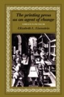 Image for The printing press as an agent of change  : communications and cultural transformations in early-modern EuropeVolumes I and II