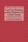 Image for Land Use Planning and the Mediation of Urban Change : The British Planning System in Practice