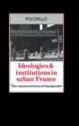 Image for Ideologies and Institutions in Urban France : The Representation of Immigrants