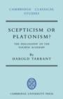 Image for Scepticism or Platonism? : The Philosophy of the Fourth Academy