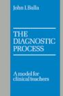 Image for The Diagnostic Process : A Model for Clinical Teachers