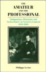 Image for The Amateur and the Professional : Antiquarians, Historians and Archaeologists in Victorian England 1838-1886