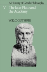 Image for A History of Greek Philosophy: Volume 5, The Later Plato and the Academy