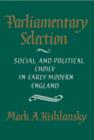 Image for Parliamentary Selection : Social and Political Choice in Early Modern England