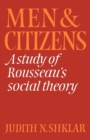Image for Men and Citizens : A Study of Rousseau&#39;s Social Theory