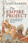 Image for The empire project  : the rise and fall of the British world-system, 1830-1970