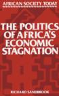 Image for The Politics of Africa&#39;s Economic Stagnation