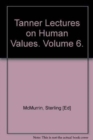 Image for The Tanner Lectures on Human Values: Volume 6, 1985