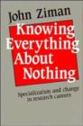 Image for Knowing Everything about Nothing : Specialization and Change in Research Careers