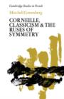 Image for Corneille, Classicism and the Ruses of Symmetry