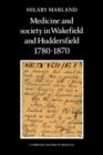 Image for Medicine and Society in Wakefield and Huddersfield 1780-1870