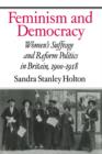 Image for Feminism and Democracy : Women&#39;s Suffrage and Reform Politics in Britain, 1900-1918