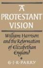 Image for A Protestant Vision : William Harrison and the Reformation of Elizabethan England