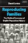 Image for Reproducing Families : The Political Economy of English Population History