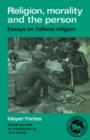 Image for Religion, Morality and the Person : Essays on Tallensi Religion