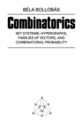 Image for Combinatorics : Set Systems, Hypergraphs, Families of Vectors, and Combinatorial Probability