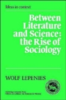 Image for Between literature and science  : the rise of sociology