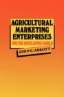 Image for Agricultural Marketing Enterprises for the Developing World : With Case Studies of Indigenous Private, Transnational Co-operative and Parastatal Enterprise
