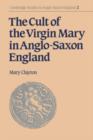 Image for The Cult of the Virgin Mary in Anglo-Saxon England