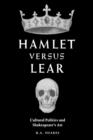 Image for Hamlet versus Lear : Cultural Politics and Shakespeare&#39;s Art