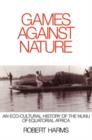 Image for Games against Nature : An Eco-Cultural History of the Nunu of Equatorial Africa