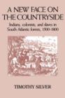 Image for A New Face on the Countryside : Indians, Colonists, and Slaves in South Atlantic Forests, 1500-1800