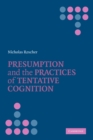 Image for Presumption and the Practices of Tentative Cognition