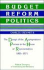 Image for Budget Reform Politics : The Design of the Appropriations Process in the House of Representatives, 1865-1921