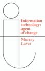 Image for Information Technology : Agent of Change