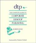 Image for DTP : The Complete Guide to Corporate Desktop Publishing
