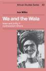 Image for Wa and the Wala : Islam and Polity in Northwestern Ghana
