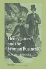 Image for Henry James and the &#39;Woman Business&#39;
