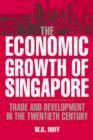 Image for The economic growth of Singapore  : trade and development in the twentieth century