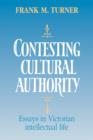 Image for Contesting Cultural Authority : Essays in Victorian Intellectual Life