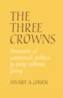 Image for The Three Crowns : Structures of Communal Politics in Early Rabbinic Jewry