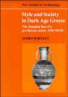 Image for Style and Society in Dark Age Greece : The Changing Face of a Pre-literate Society 1100-700 BC