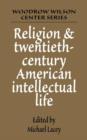 Image for Religion and Twentieth-Century American Intellectual Life